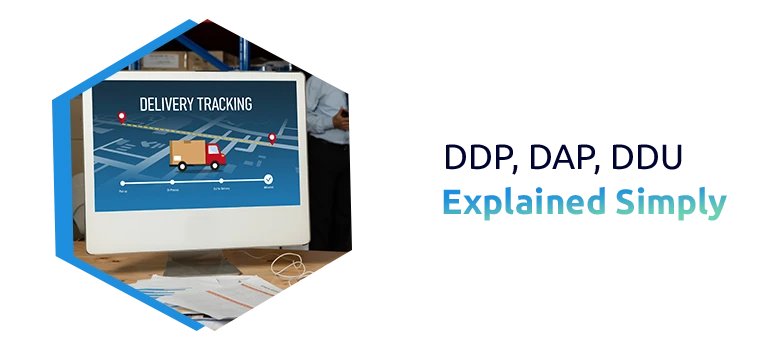 DDP vs DAP vs DDU: Choosing the Best Shipping Incoterm