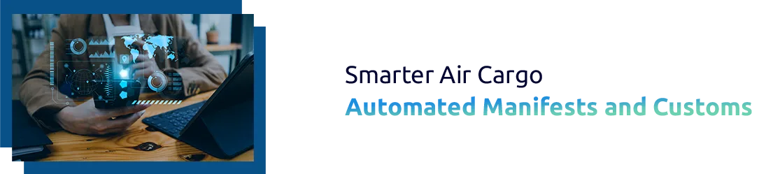 How AI & RPA Automate Air Cargo Manifests and Declarations