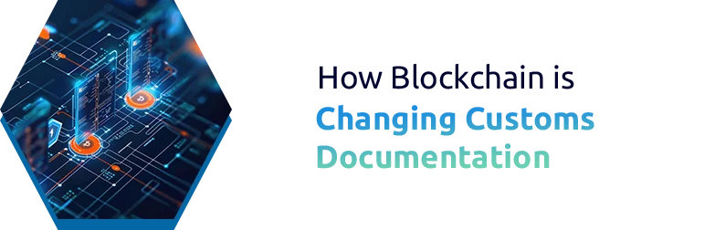 How Blockchain is Changing Customs Documentation