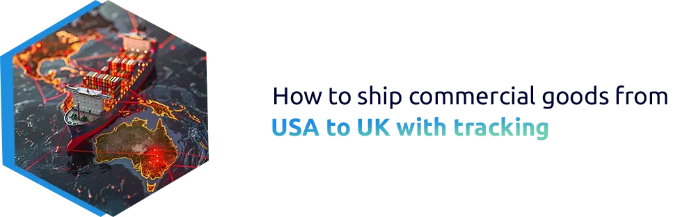 How to Ship Commercial Goods from the USA to the UK with Tracking