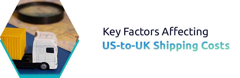 Key Factors Affecting US-to-UK Shipping Costs
