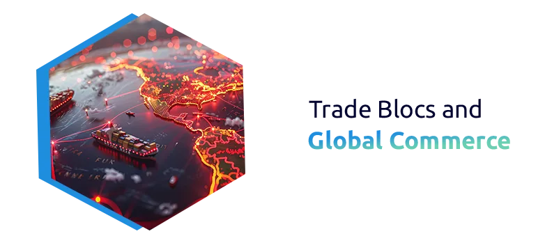Regional Trade Blocs: How They Influence Global Commerce