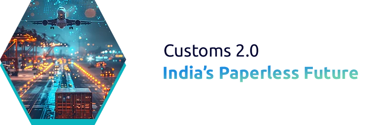 How India’s Customs Automation Will Change by 2026