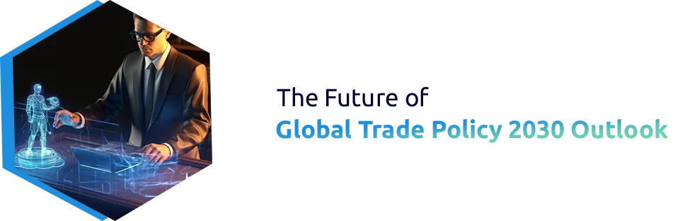 The Future of Global Trade Policy: 2030 Outlook