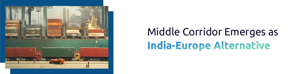 Middle Corridor Route: A New ‘Plan B’ for India–Europe Trade