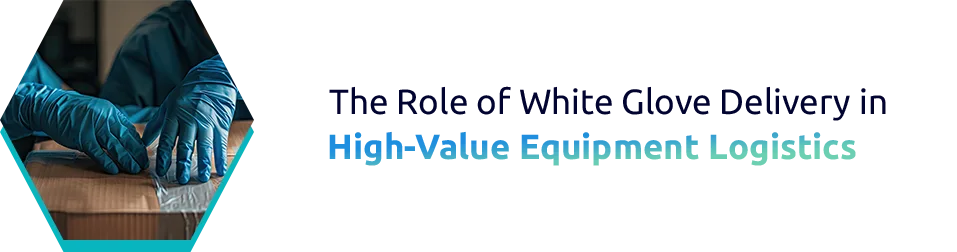 How White Glove Delivery for valuable Industrial Equipment