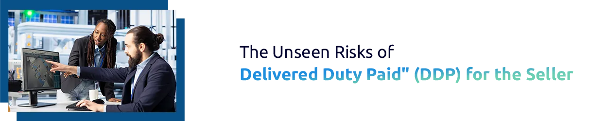 The Hidden Liabilities of Using Delivered Duty Paid (DDP)