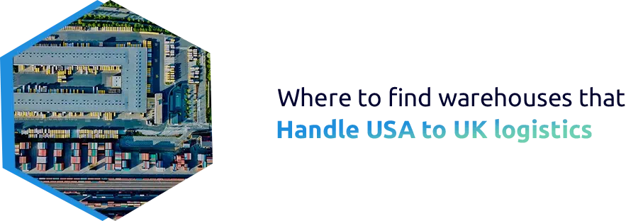 Where to find warehouses that handle USA to UK logistics