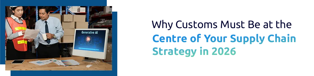 How Modern Customs Strategy Improves Supply Chains in 2026
