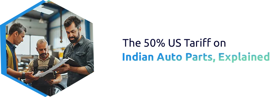 Understanding the New 50% US Tariff on Indian Auto Parts
