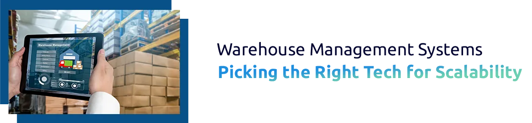 How to Choose the Right WMS for Businesses' Scalability