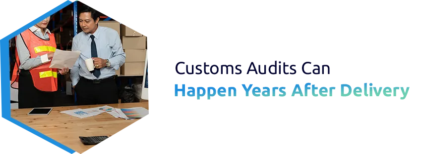 Why Customs Audits Happen Years After Delivery and How to Prepare