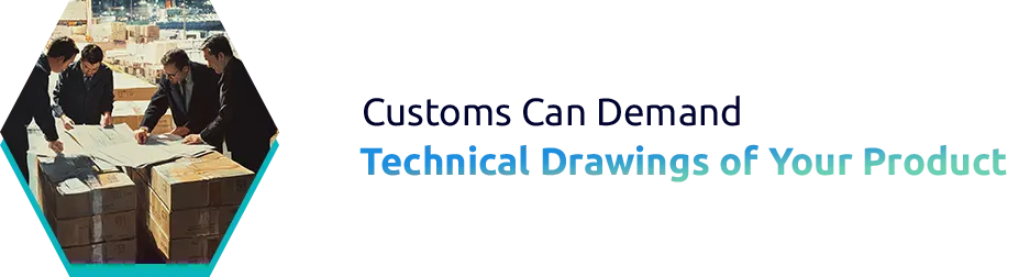 Customs Can Demand Technical Drawings of Your Product