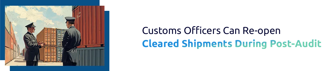 Customs Officers Can Re-open Cleared Shipments During Post-Clearance Audits
