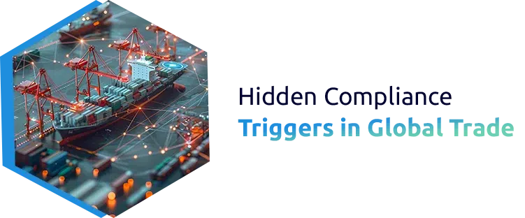 Hidden Compliance Triggers in Global Trade