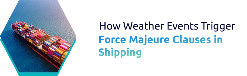 How Weather Events Trigger Force Majeure Clauses in Shipping