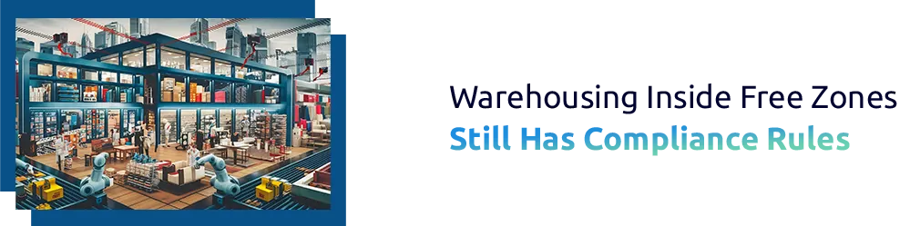 Warehousing Inside Free Zones Still Has Compliance Rules
