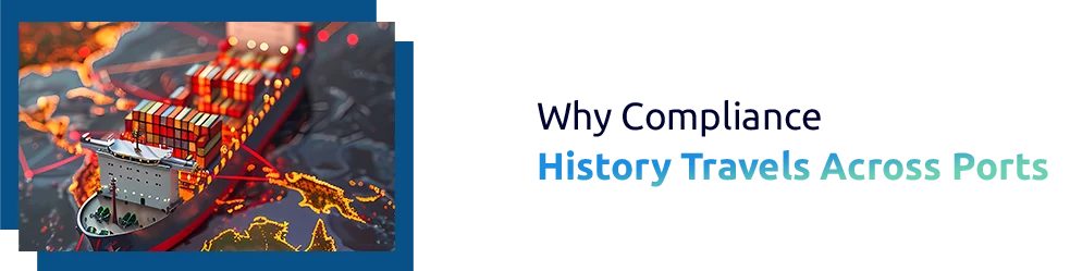 Why Compliance History Travels Across Ports: A Complete Maritime Compliance Guide
