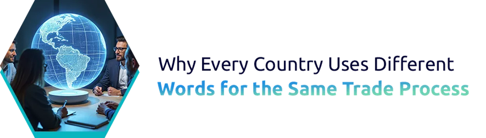 Why Every Country Uses Different Words for the Same Trade Process