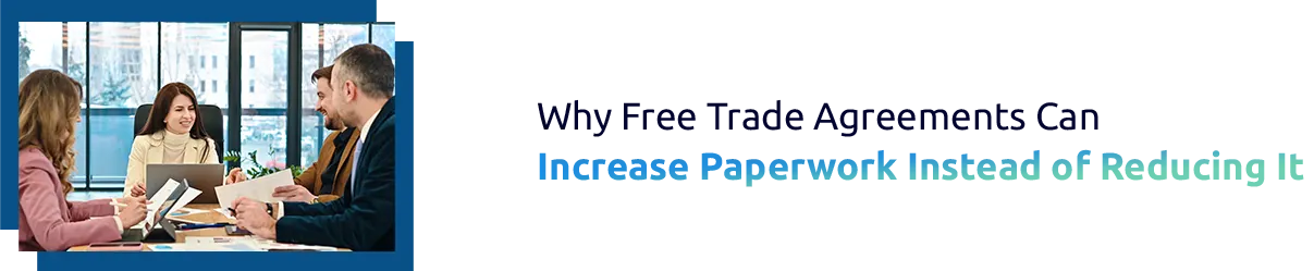 Why Free Trade Agreements Can Increase Paperwork Instead of Reducing It