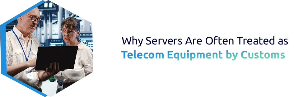 Why Customs Classify Servers as Telecom Devices in Global