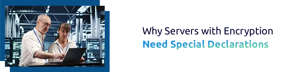 Servers with Encryption: Why Special Declarations Are Required