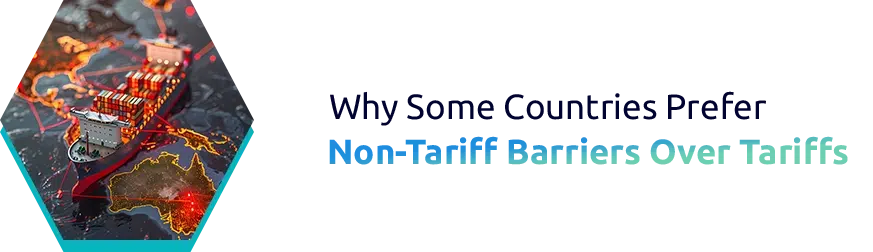 Why Some Countries Prefer Non-Tariff Barriers Over Tariffs