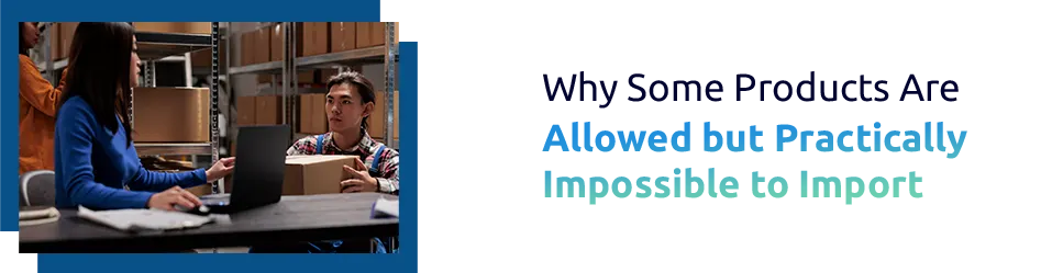 Why Some Products Are “Allowed” but Practically Impossible to Import