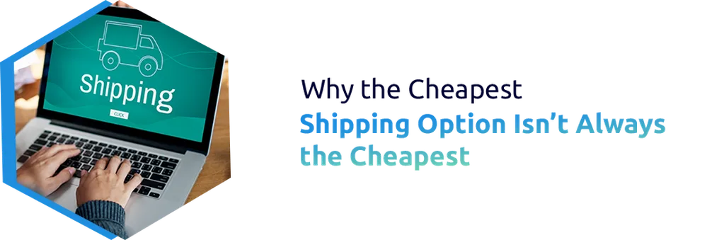 Why the Cheapest Shipping Option Isn’t Always the Cheapest