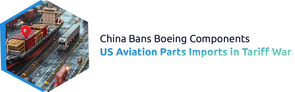 China Counter Tariffs on Aerospace Imports: Impact on Global Aviation Supply Chains