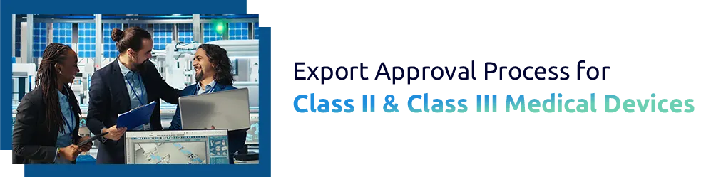 Country-Specific Export Approvals for Class II & Class III Medical Devices