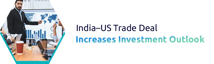 India–US Trade Deal 2026: Tariff Cuts, Export Growth, and Investment Opportunities