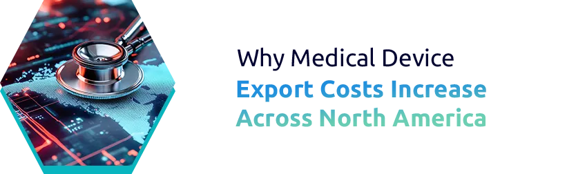 Medical Device Exports Face Rising Compliance Costs Across North America