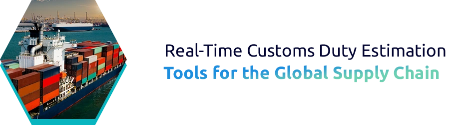 Real-Time Customs Duty Estimation Tools for Global Trade Efficiency