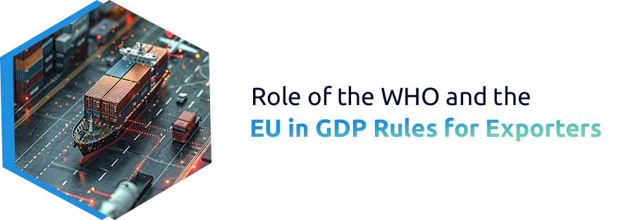 WHO vs EU Good Distribution Practice (GDP) Rules for Medical Exporters