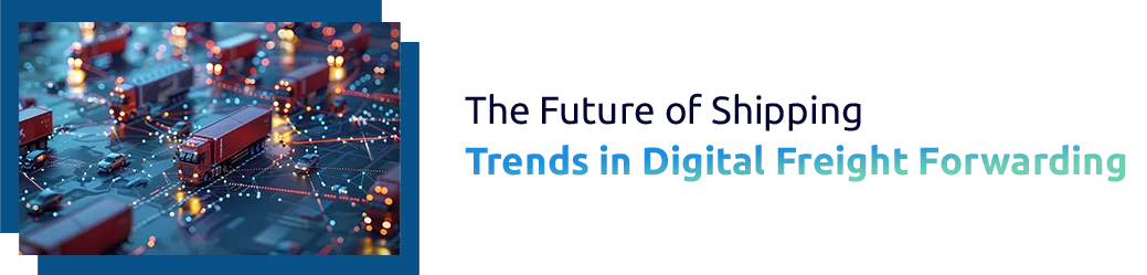 Digital Freight Forwarding Platforms: The Future of Shipping