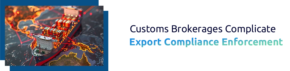 How Brokers and Intermediaries Complicate Export Compliance Enforcement in Global Trade