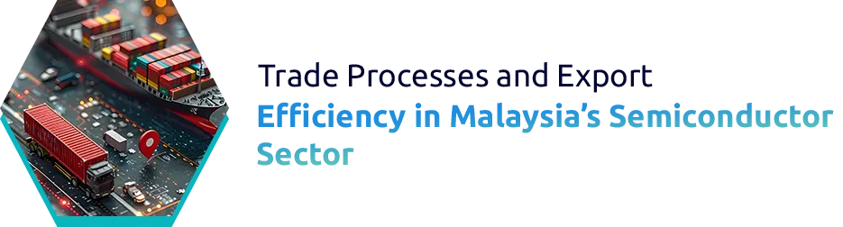Malaysia Becomes a Global Hub for Semiconductor Packaging and Testing Exports