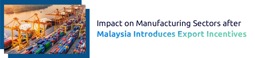 Malaysia Introduces Export Incentives to Boost Manufacturing Growth and Global Trade