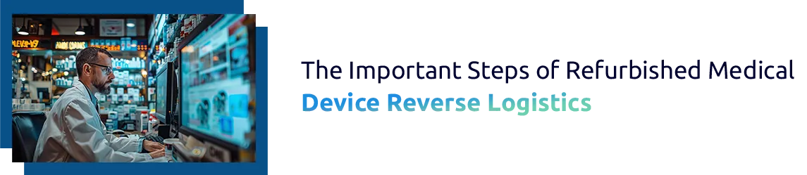 Reverse Logistics Challenges and Solutions for Refurbished Medical Devices in Global Healthcare