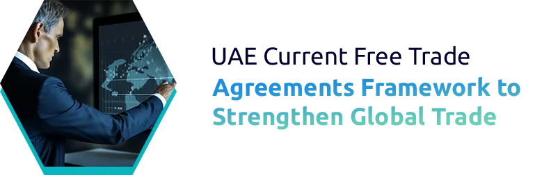 UAE Free Trade Agreements: Driving Global Trade Growth and Export Opportunities