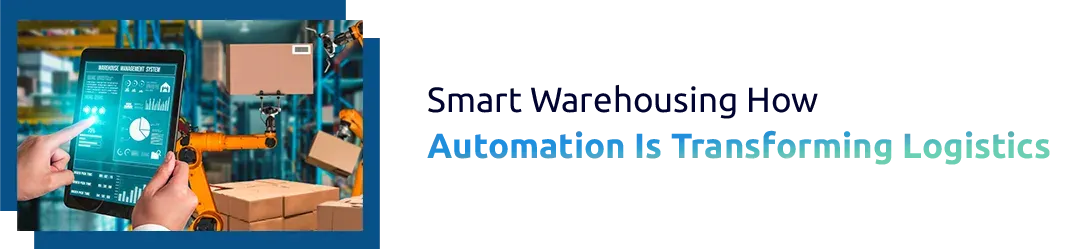 Smart Warehousing & Automation in Logistics