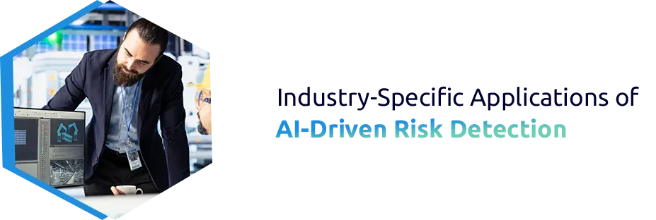 Industry-Specific Applications of AI-Driven Risk Detection