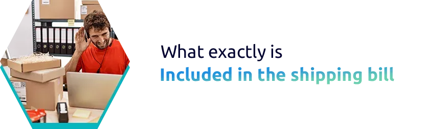What exactly is included in the shipping bill?