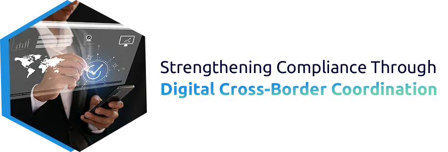 Strengthening Compliance Through Digital Cross-Border Coordination