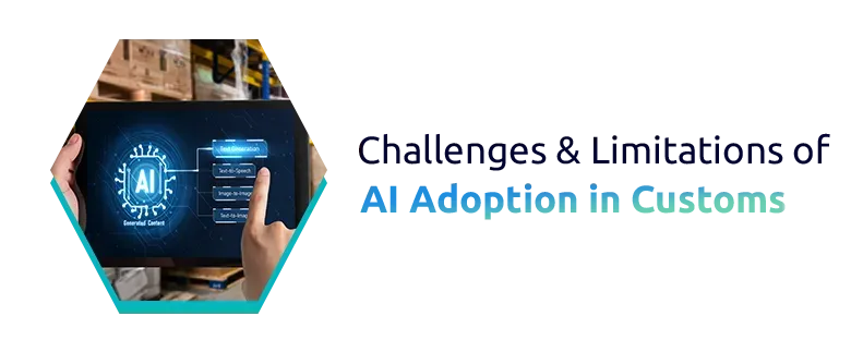 Challenges & Limitations of AI Adoption in Customs