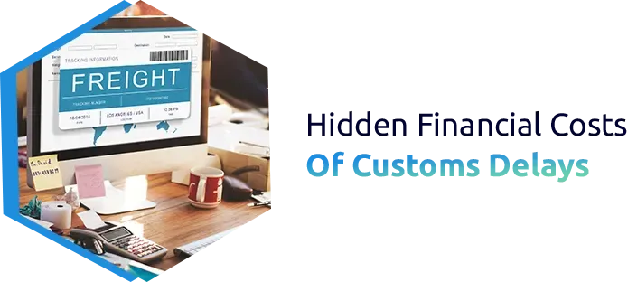 Hidden Financial Costs of Customs Delays