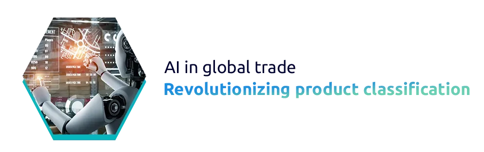 AI in global trade: Revolutionizing product classification
