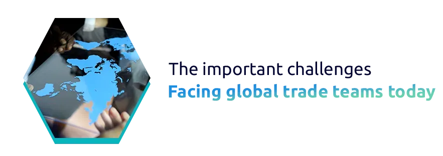The important challenges facing global trade teams today