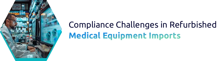 Compliance Challenges in Refurbished Medical Equipment Imports